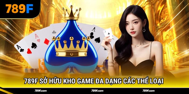 789F sở hữu kho game đa dạng các thể loại 